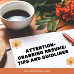 Tips And Guidelines: How To Write An Attention-Grabbing Resume